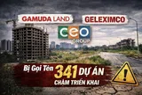 Gamuda Land, Geleximco, CEO Group… bị gọi tên trong danh sách 341 dự án chậm triển khai