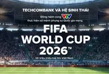Trước ngày khai mạc World Cup 2026: Techcombank và hệ sinh thái đã sẵn sàng nhiều chiến dịch đồng hành ý nghĩa trong vai trò nhà tài trợ Quốc gia của mùa giải