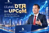 Cổ phiếu DTR lên UPCoM, mở rộng hành trình tiếp cận thị trường vốn