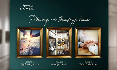 Phong vị thượng lưu – Đặc quyền chuẩn mực trải nghiệm sống của khách hàng VPBank Private