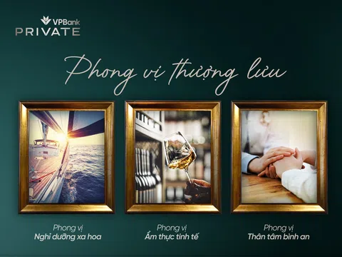 Phong vị thượng lưu – Đặc quyền chuẩn mực trải nghiệm sống của khách hàng VPBank Private